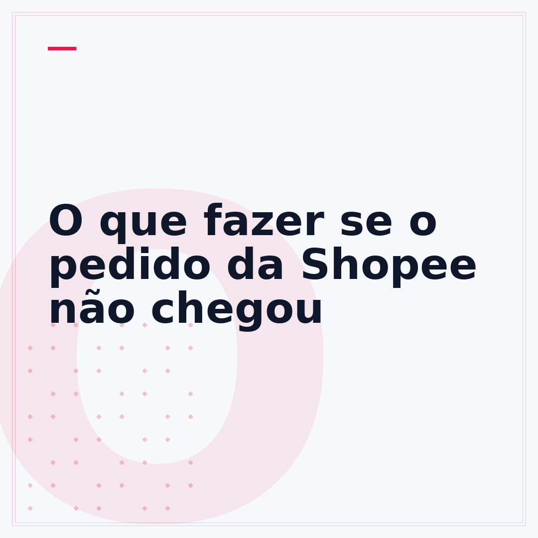 O que fazer se o pedido da Shopee não chegou