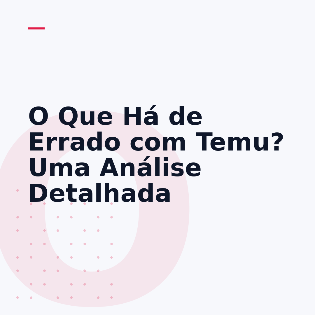 O Que Há de Errado com Temu? Uma Análise Detalhada