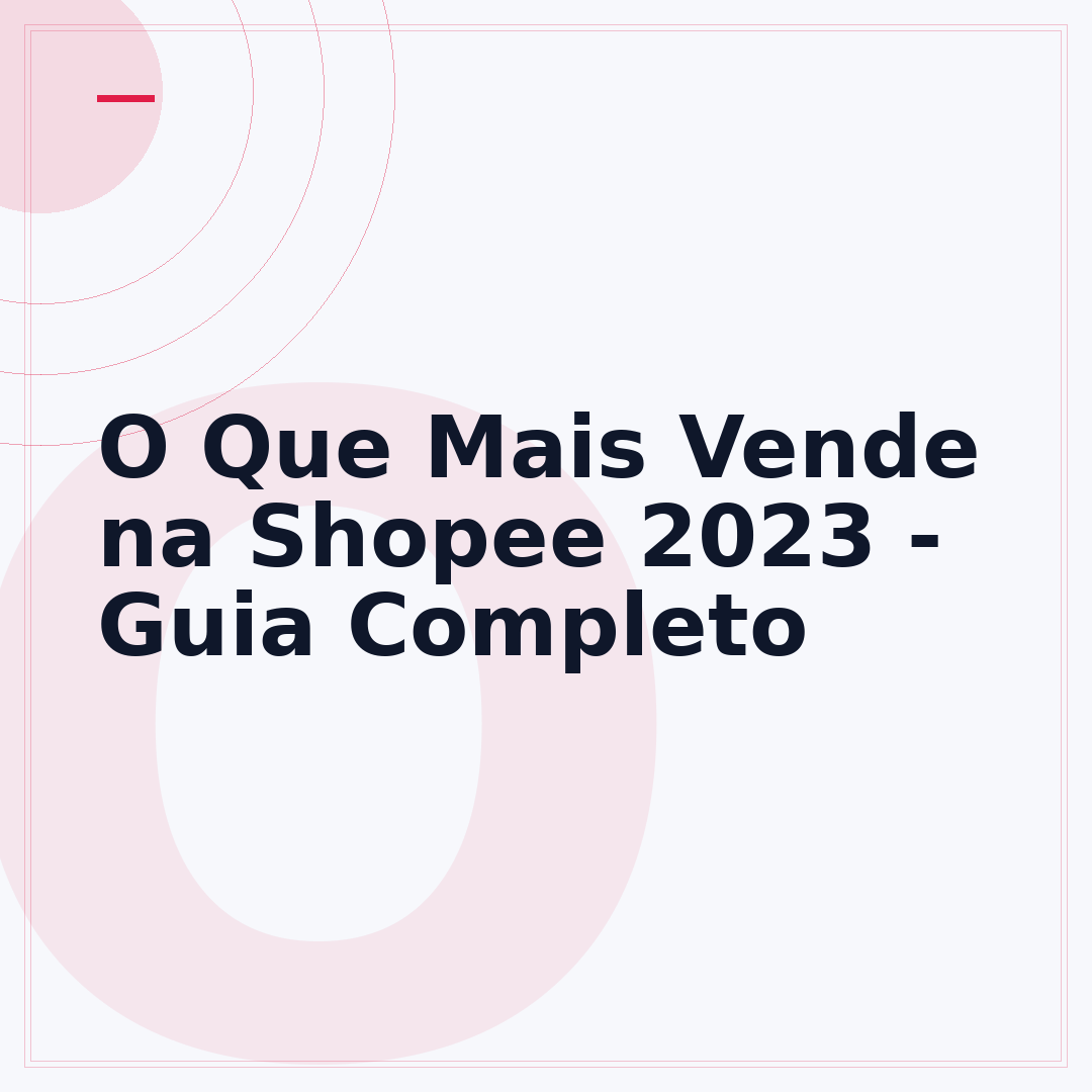 O Que Mais Vende na Shopee 2023 - Guia Completo