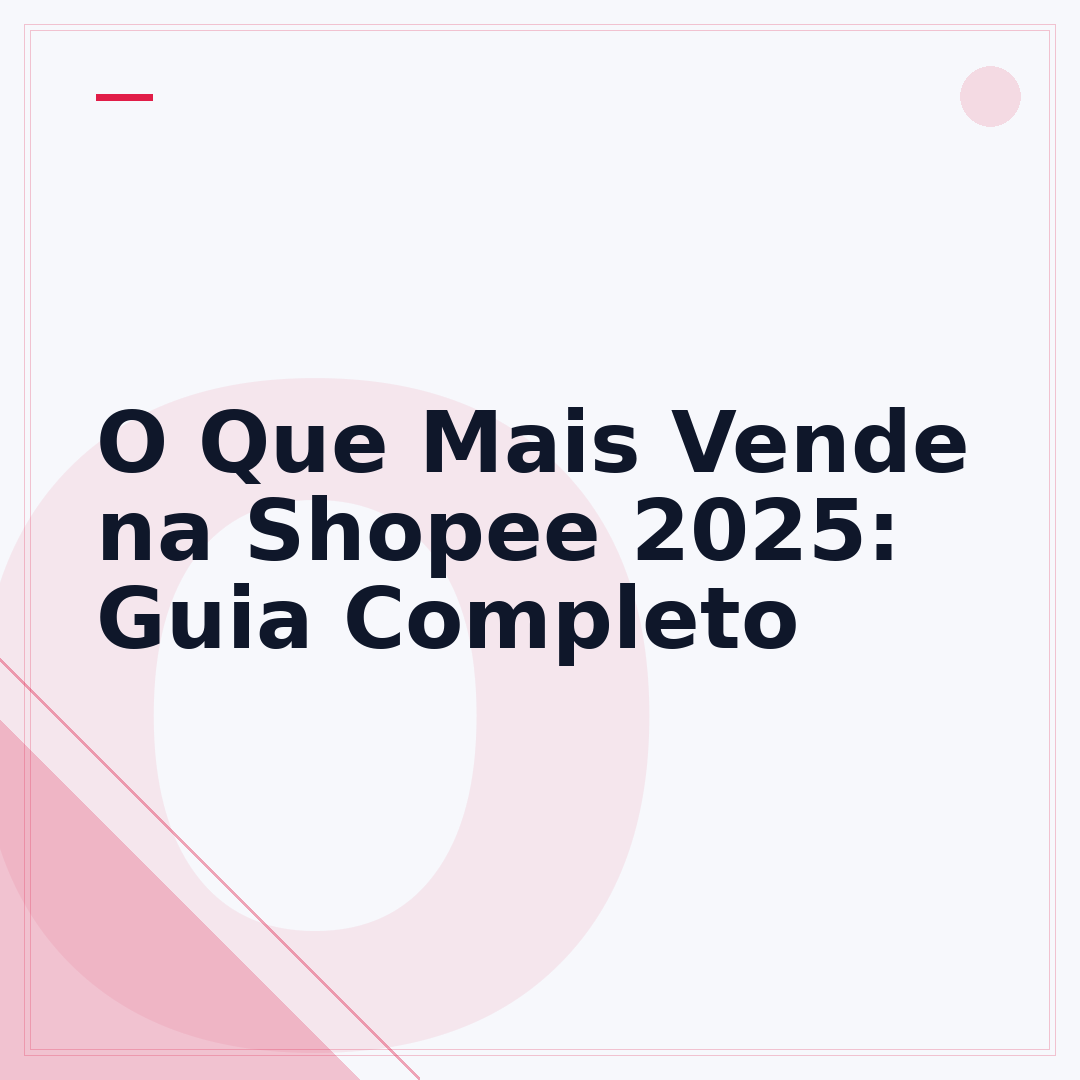 O Que Mais Vende na Shopee 2025: Guia Completo