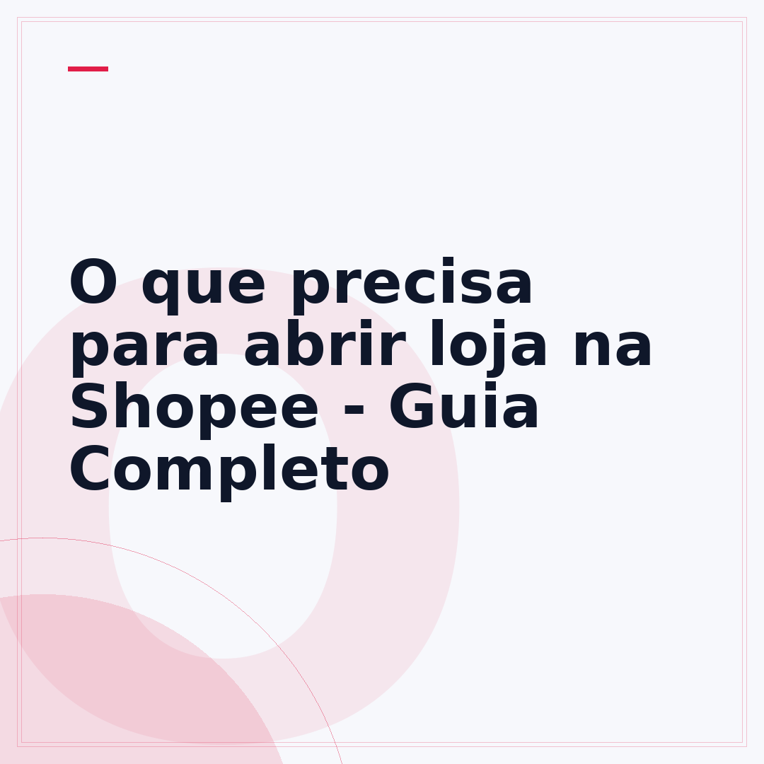 O que precisa para abrir loja na Shopee - Guia Completo