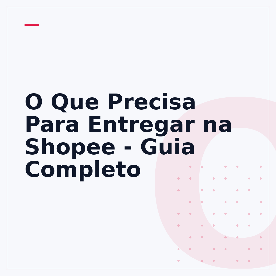 O Que Precisa Para Entregar na Shopee - Guia Completo