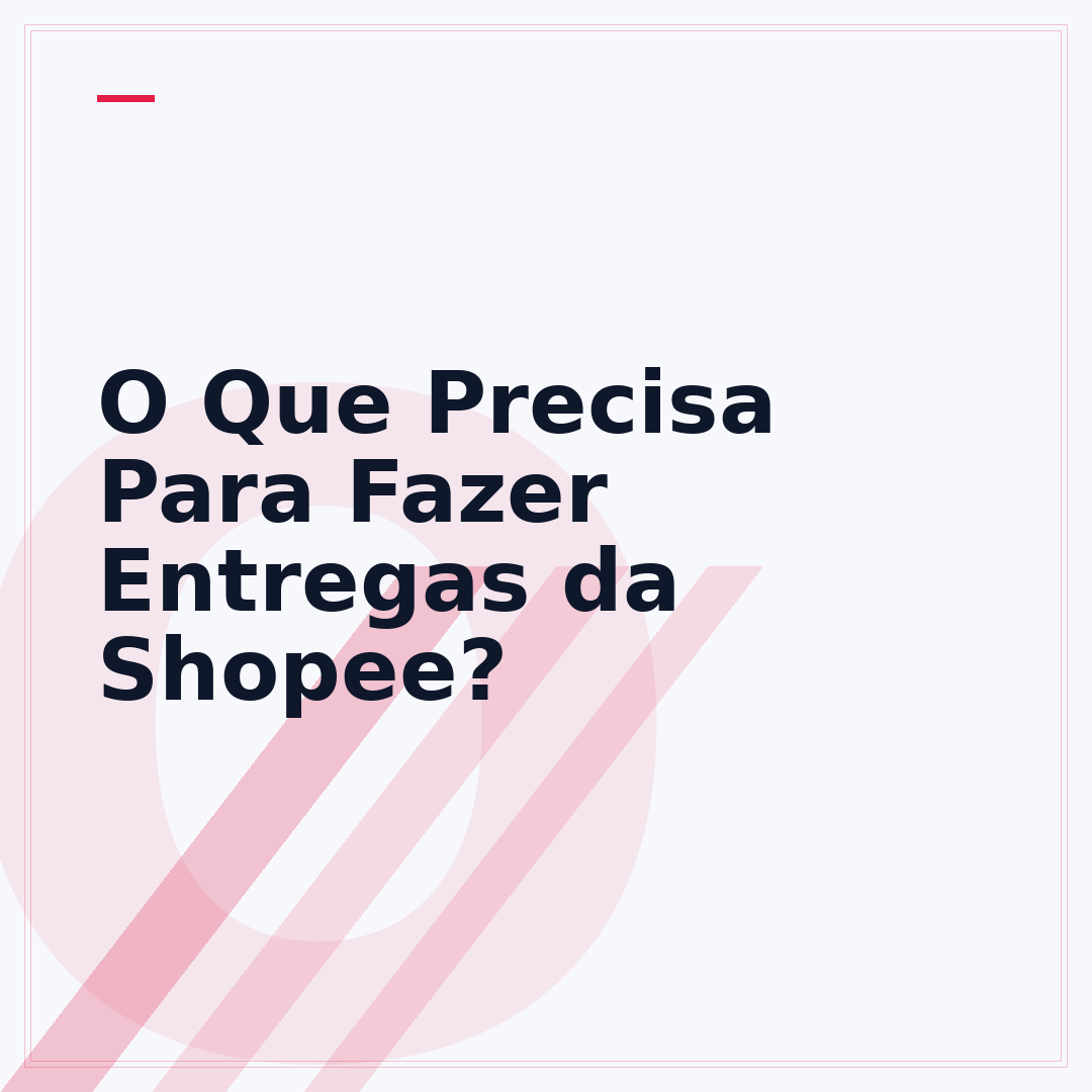 O Que Precisa Para Fazer Entregas da Shopee?