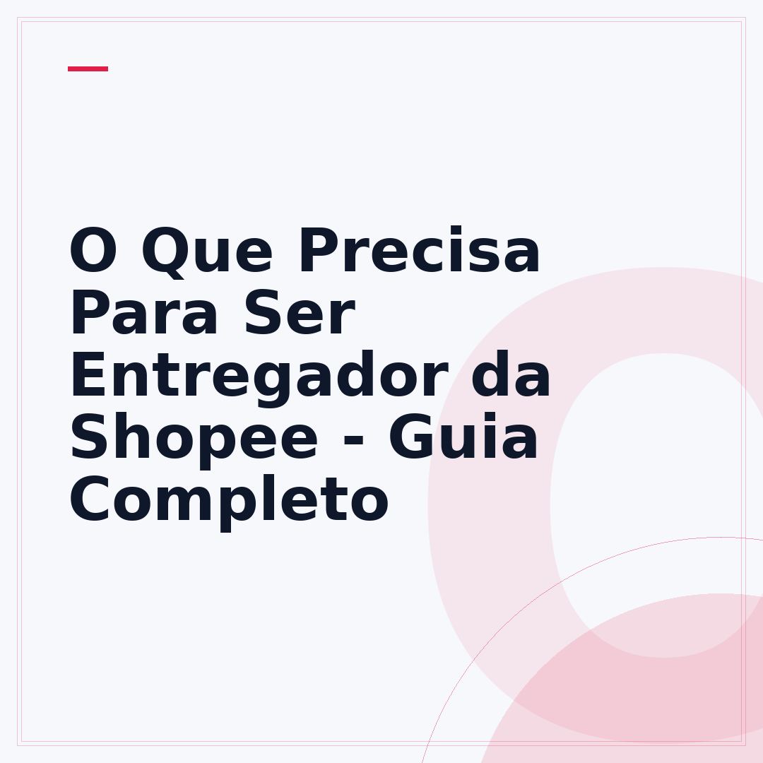 O Que Precisa Para Ser Entregador da Shopee - Guia Completo
