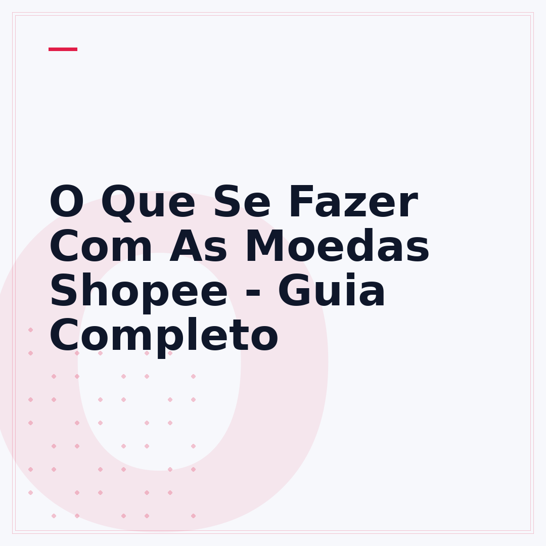O Que Se Fazer Com As Moedas Shopee - Guia Completo