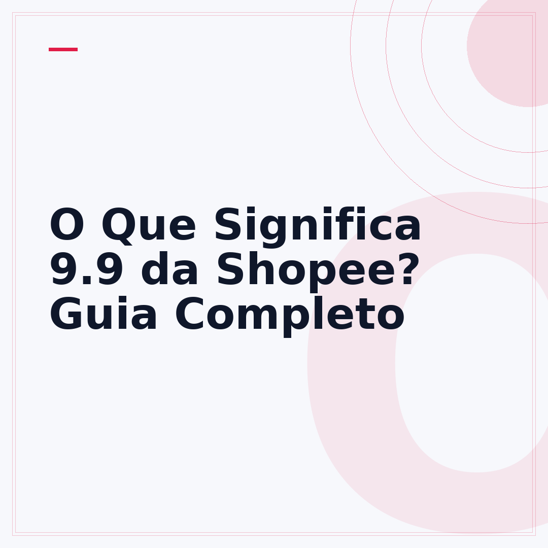 O Que Significa 9.9 da Shopee? Guia Completo