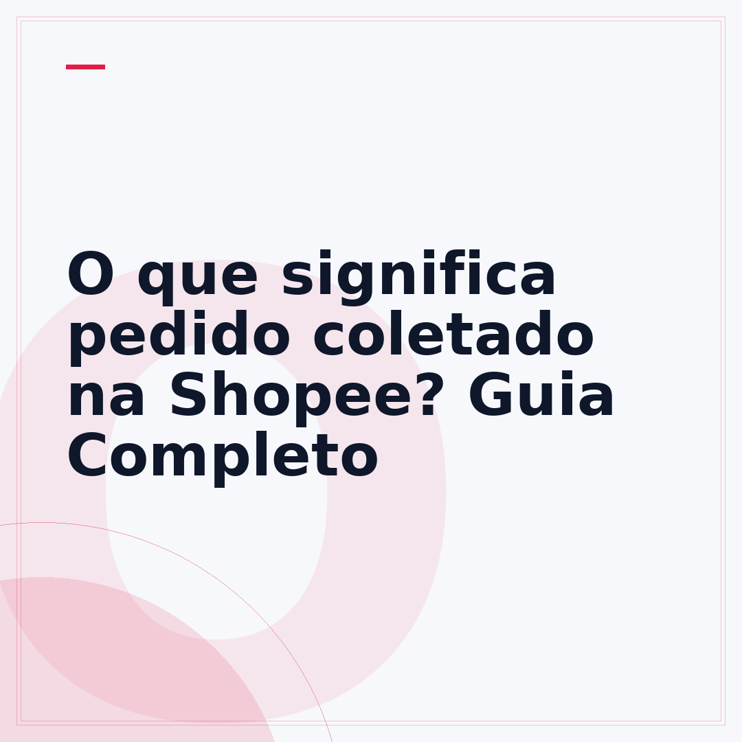 O que significa pedido coletado na Shopee? Guia Completo