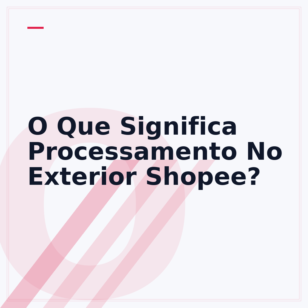 O Que Significa Processamento No Exterior Shopee?