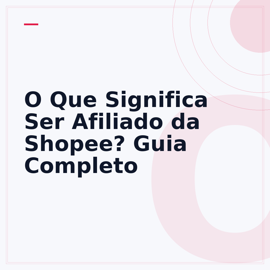 O Que Significa Ser Afiliado da Shopee? Guia Completo