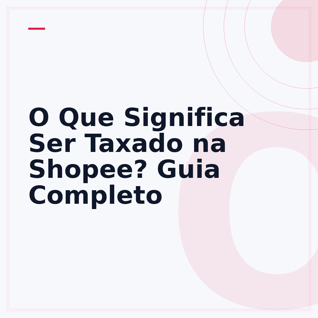 O Que Significa Ser Taxado na Shopee? Guia Completo