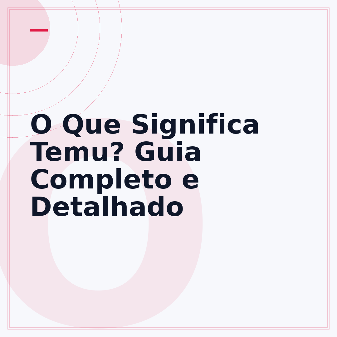 O Que Significa Temu? Guia Completo e Detalhado