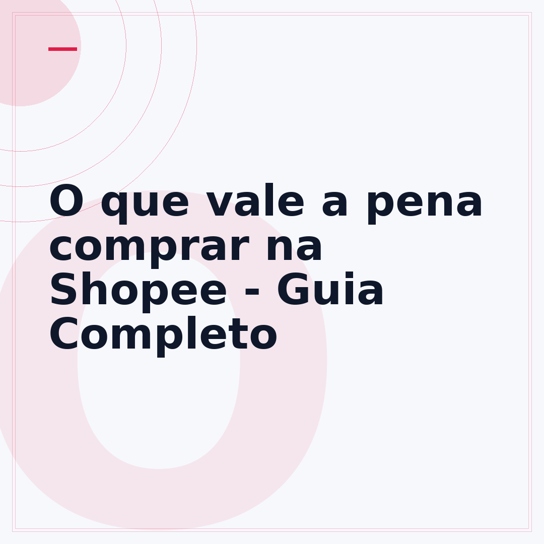 O que vale a pena comprar na Shopee - Guia Completo