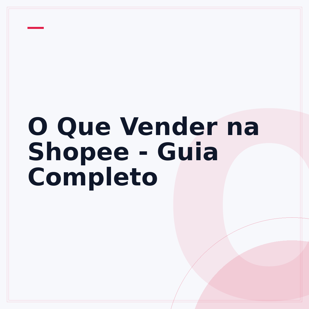 O Que Vender na Shopee - Guia Completo