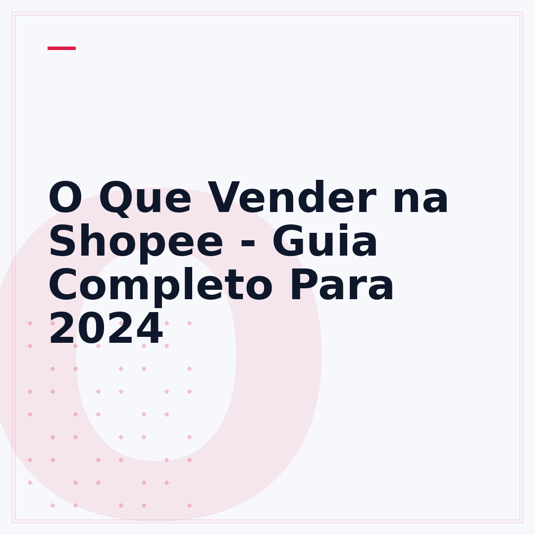 O Que Vender na Shopee - Guia Completo Para 2024
