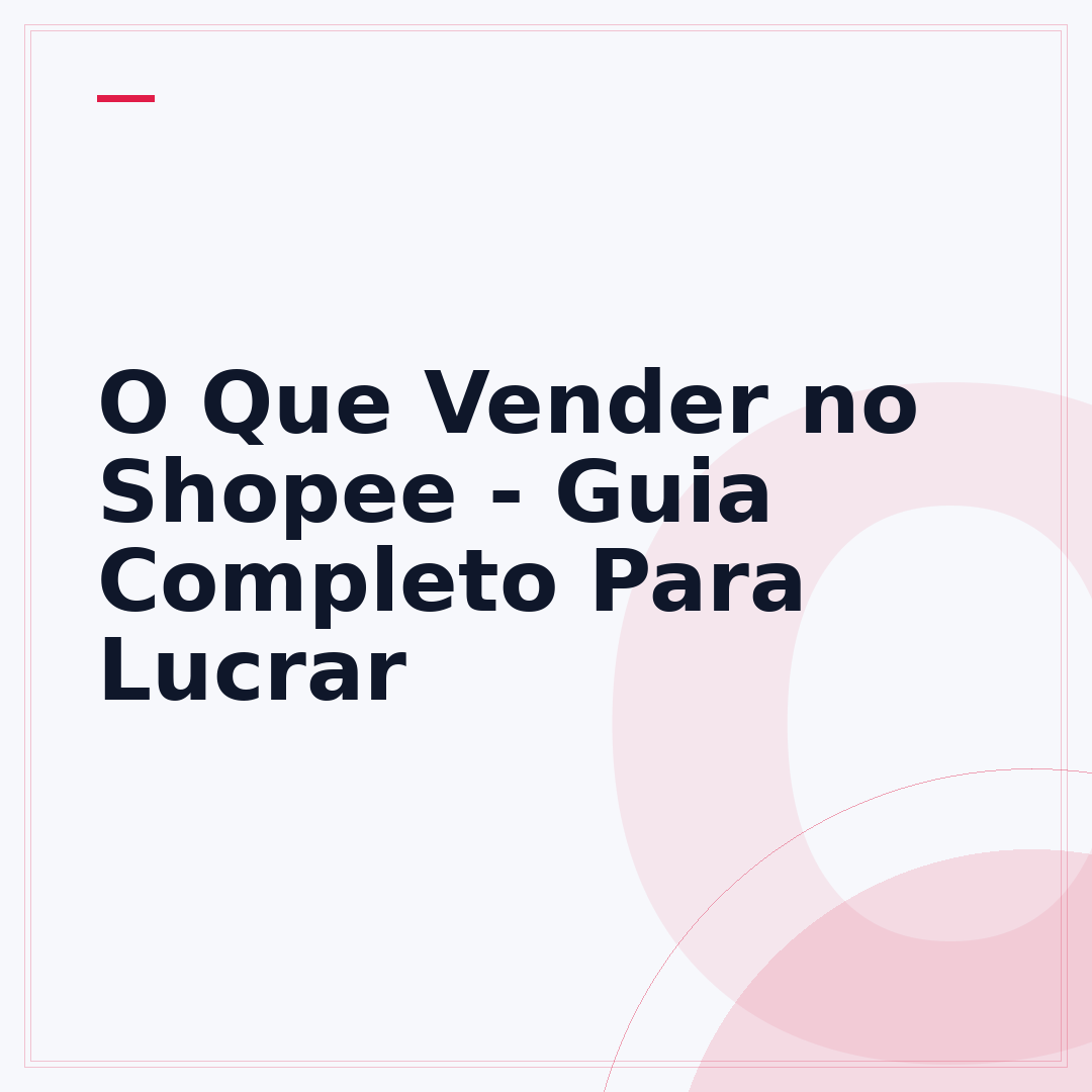 O Que Vender no Shopee - Guia Completo Para Lucrar