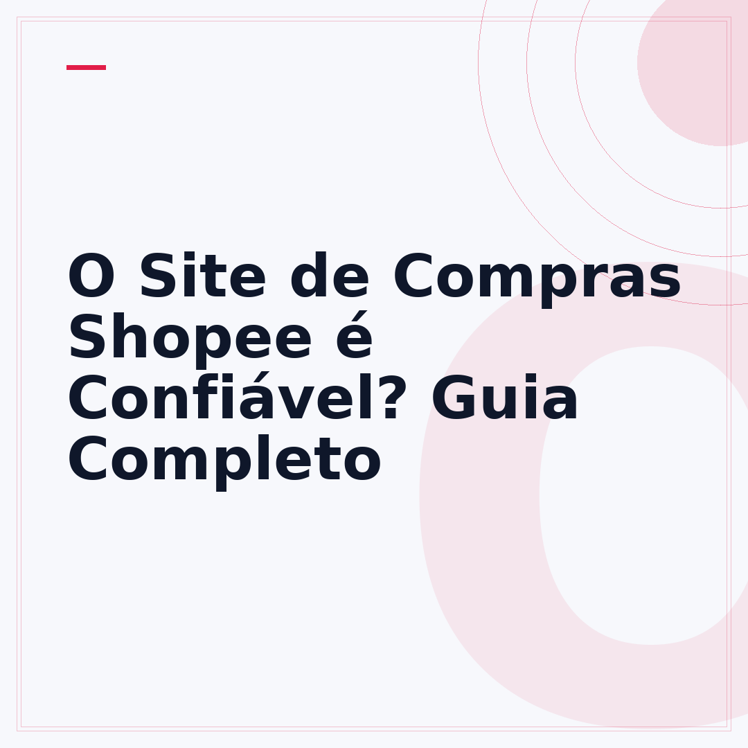 O Site de Compras Shopee é Confiável? Guia Completo