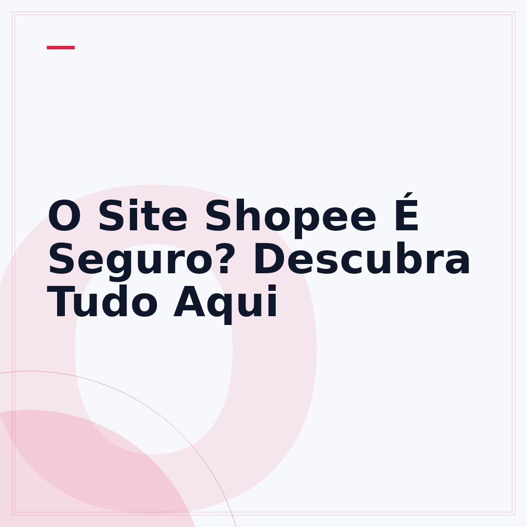 O Site Shopee É Seguro? Descubra Tudo Aqui