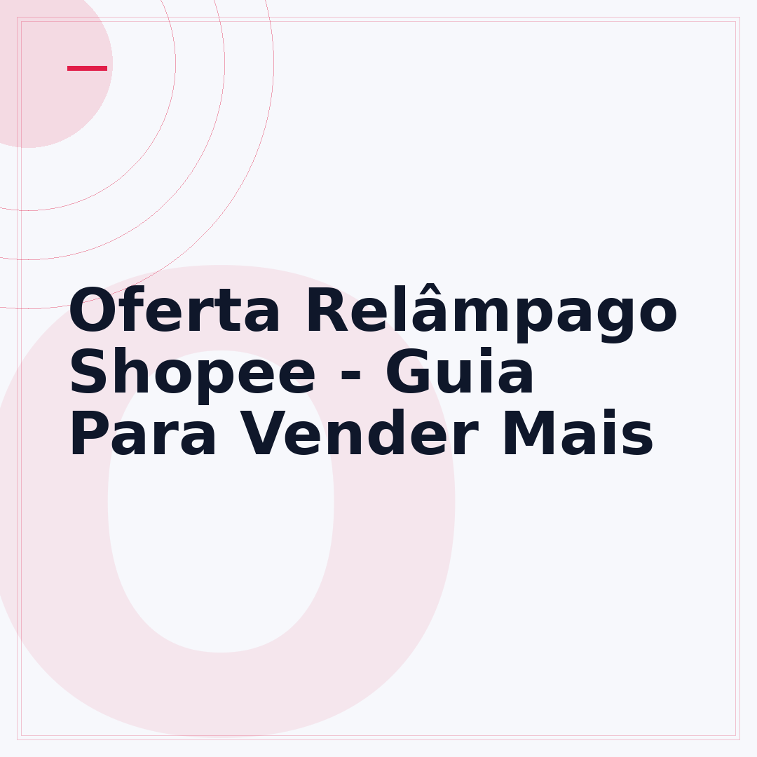 Oferta Relâmpago Shopee - Guia Para Vender Mais