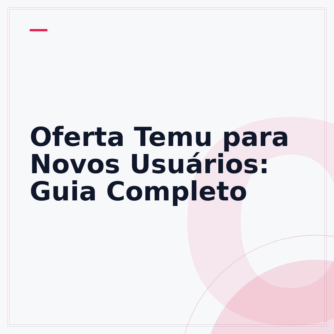 Oferta Temu para Novos Usuários: Guia Completo