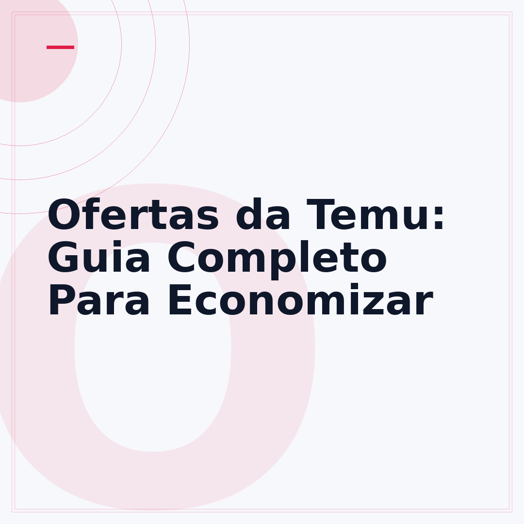 Ofertas da Temu: Guia Completo Para Economizar