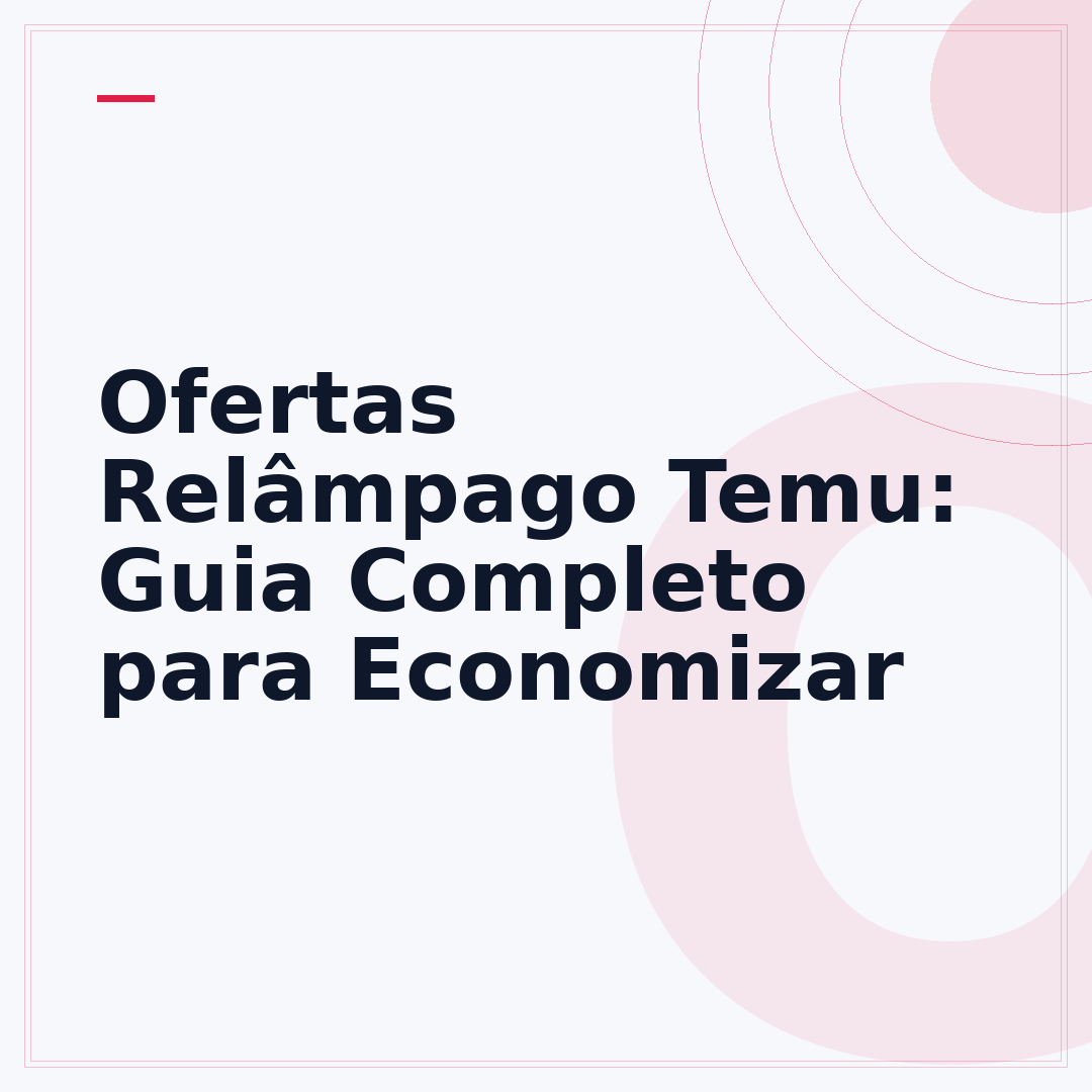 Ofertas Relâmpago Temu: Guia Completo para Economizar