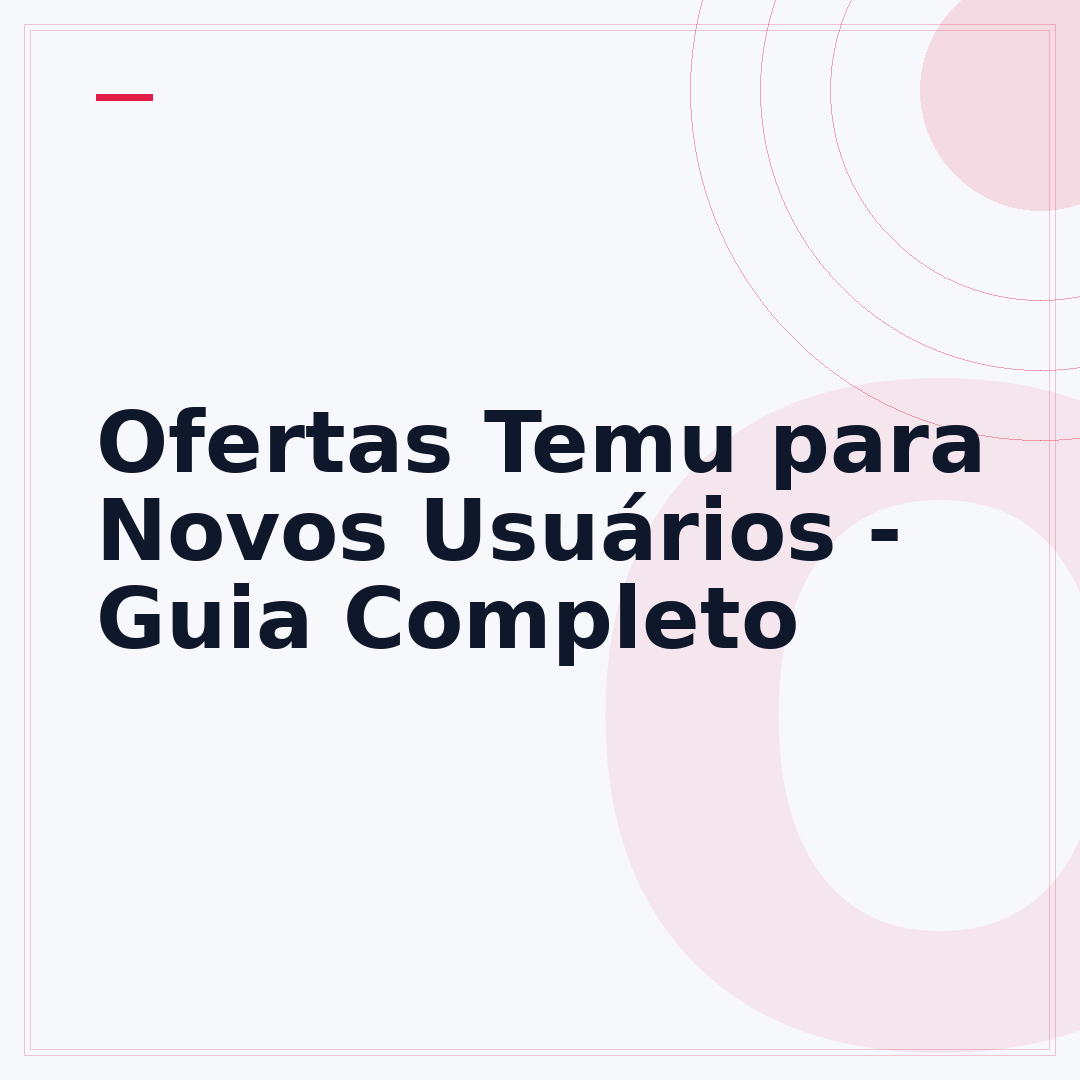Ofertas Temu para Novos Usuários - Guia Completo