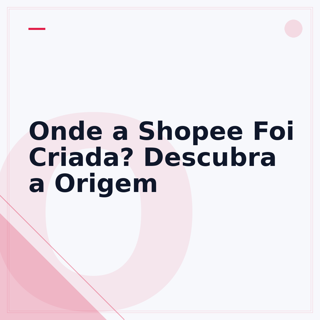 Onde a Shopee Foi Criada? Descubra a Origem
