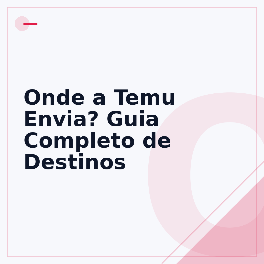 Onde a Temu Envia? Guia Completo de Destinos