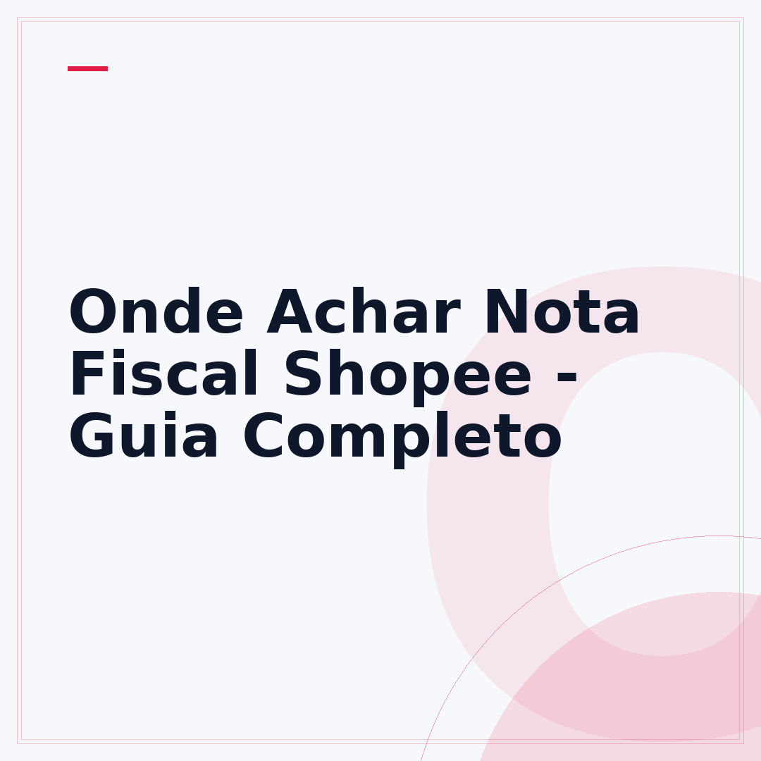 Onde Achar Nota Fiscal Shopee - Guia Completo