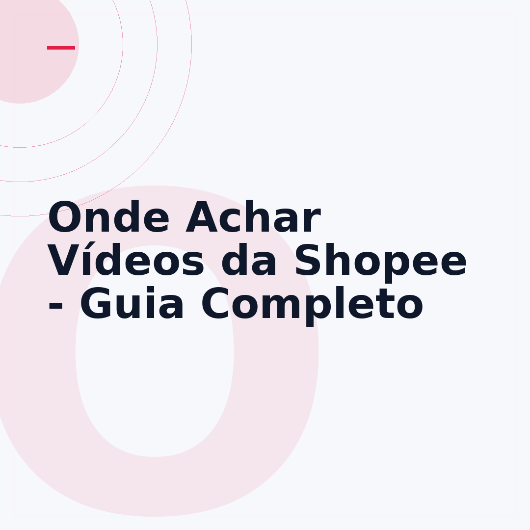 Onde Achar Vídeos da Shopee - Guia Completo