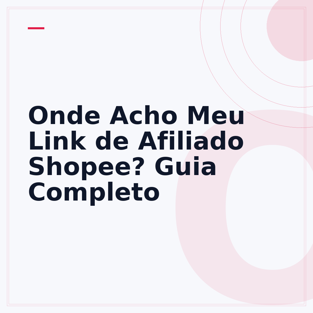 Onde Acho Meu Link de Afiliado Shopee? Guia Completo