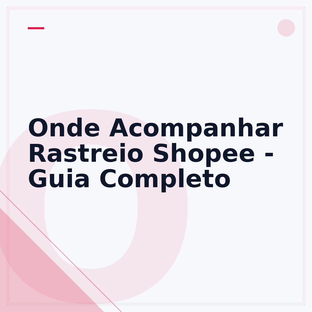 Onde Acompanhar Rastreio Shopee - Guia Completo