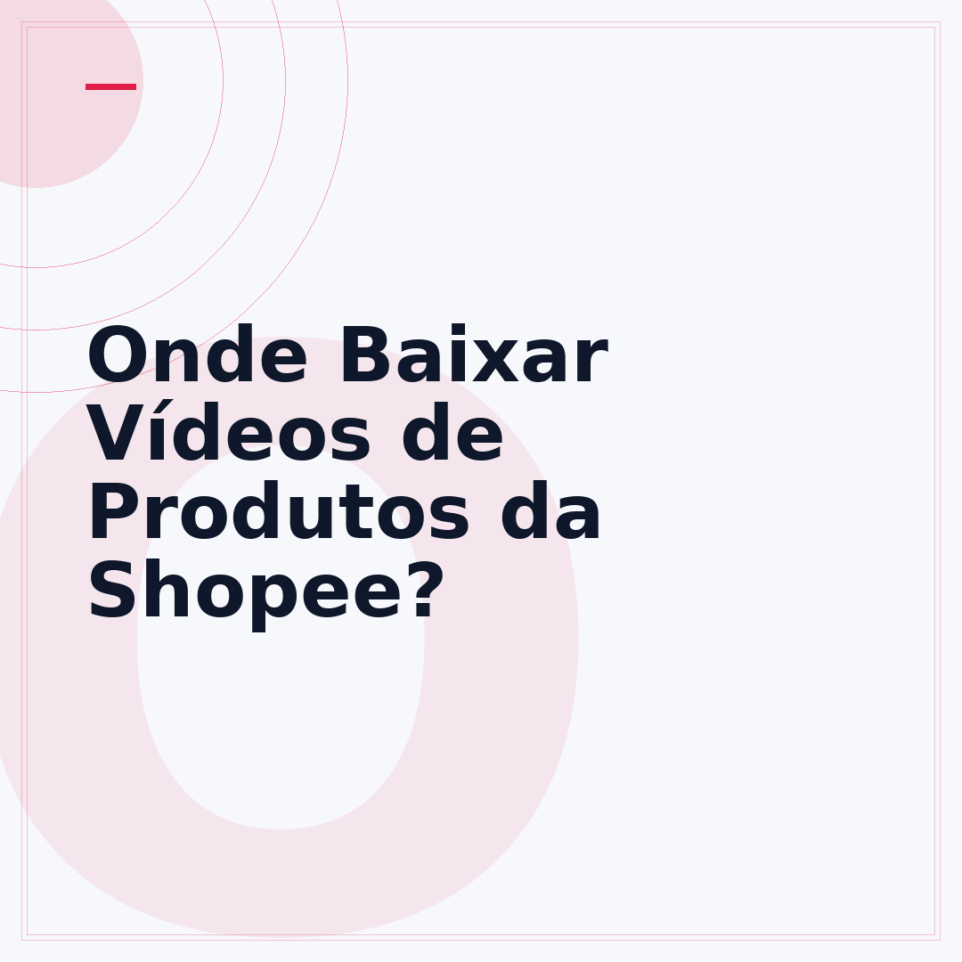Onde Baixar Vídeos de Produtos da Shopee?