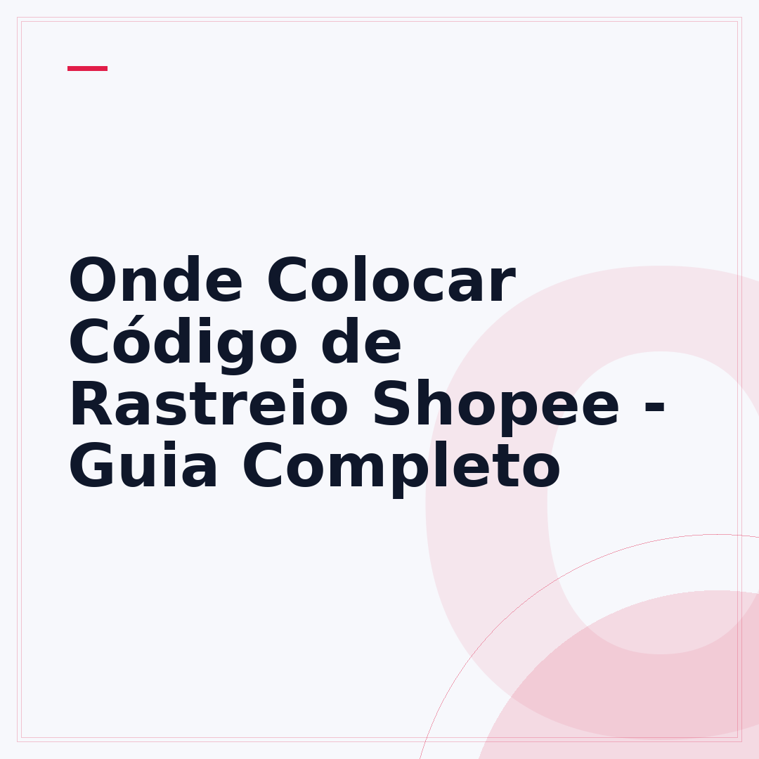 Onde Colocar Código de Rastreio Shopee - Guia Completo