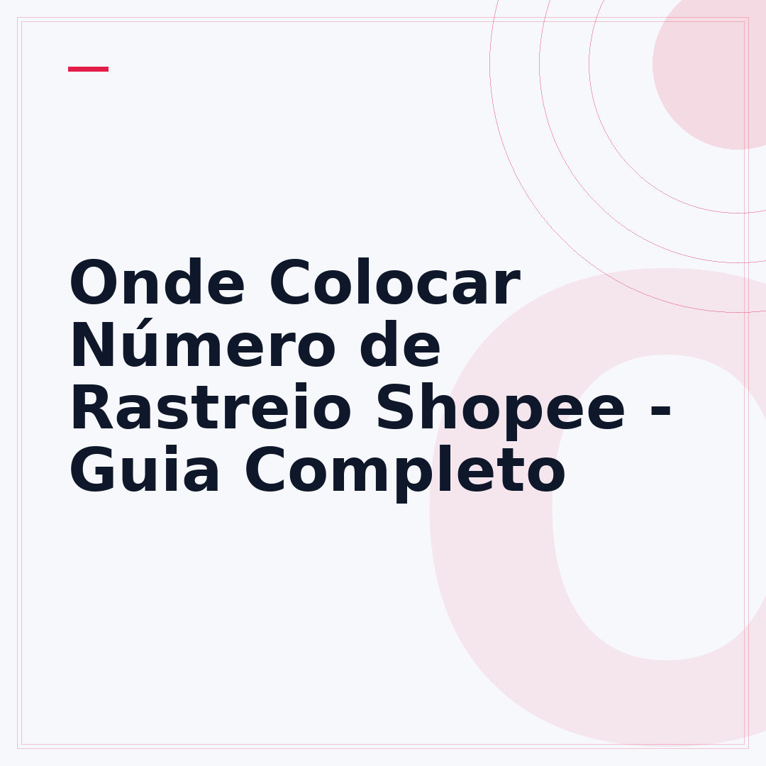 Onde Colocar Número de Rastreio Shopee - Guia Completo