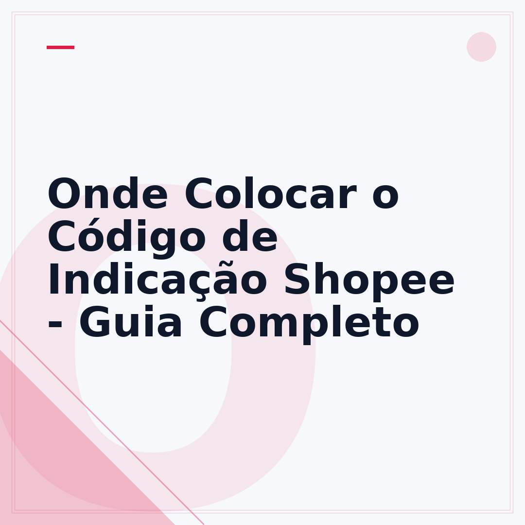 Onde Colocar o Código de Indicação Shopee - Guia Completo