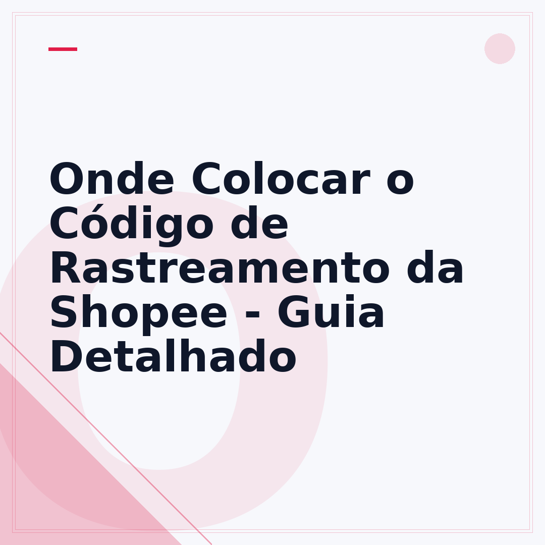 Onde Colocar o Código de Rastreamento da Shopee - Guia Detalhado