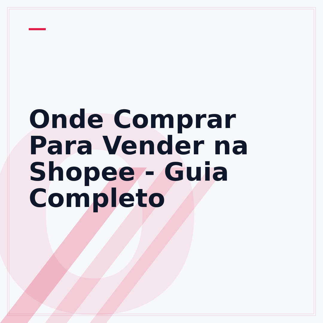 Onde Comprar Para Vender na Shopee - Guia Completo
