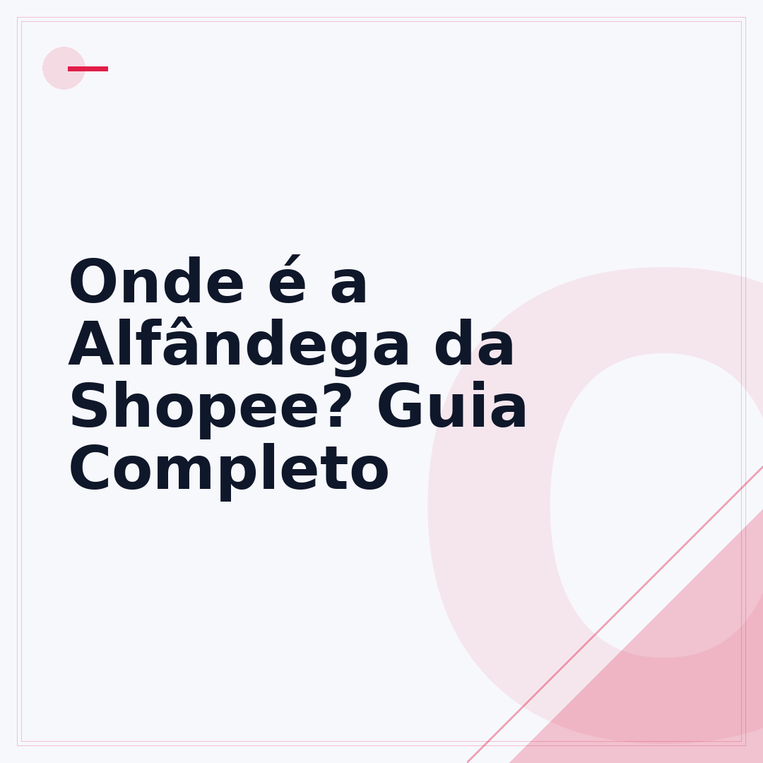 Onde é a Alfândega da Shopee? Guia Completo