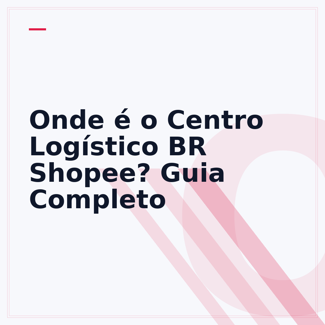 Onde é o Centro Logístico BR Shopee? Guia Completo