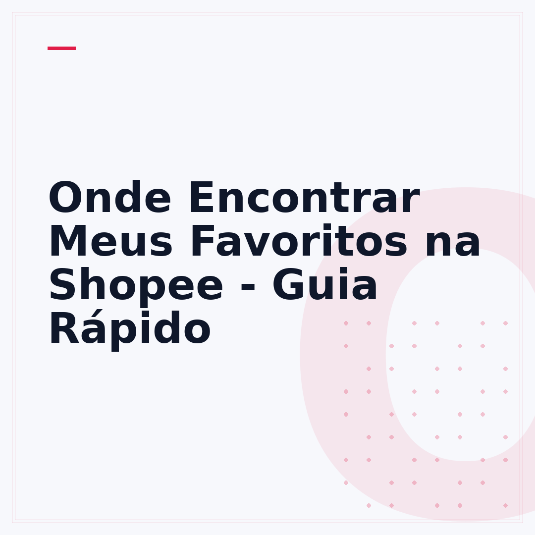 Onde Encontrar Meus Favoritos na Shopee - Guia Rápido