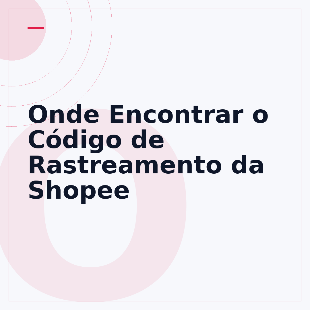 Onde Encontrar o Código de Rastreamento da Shopee