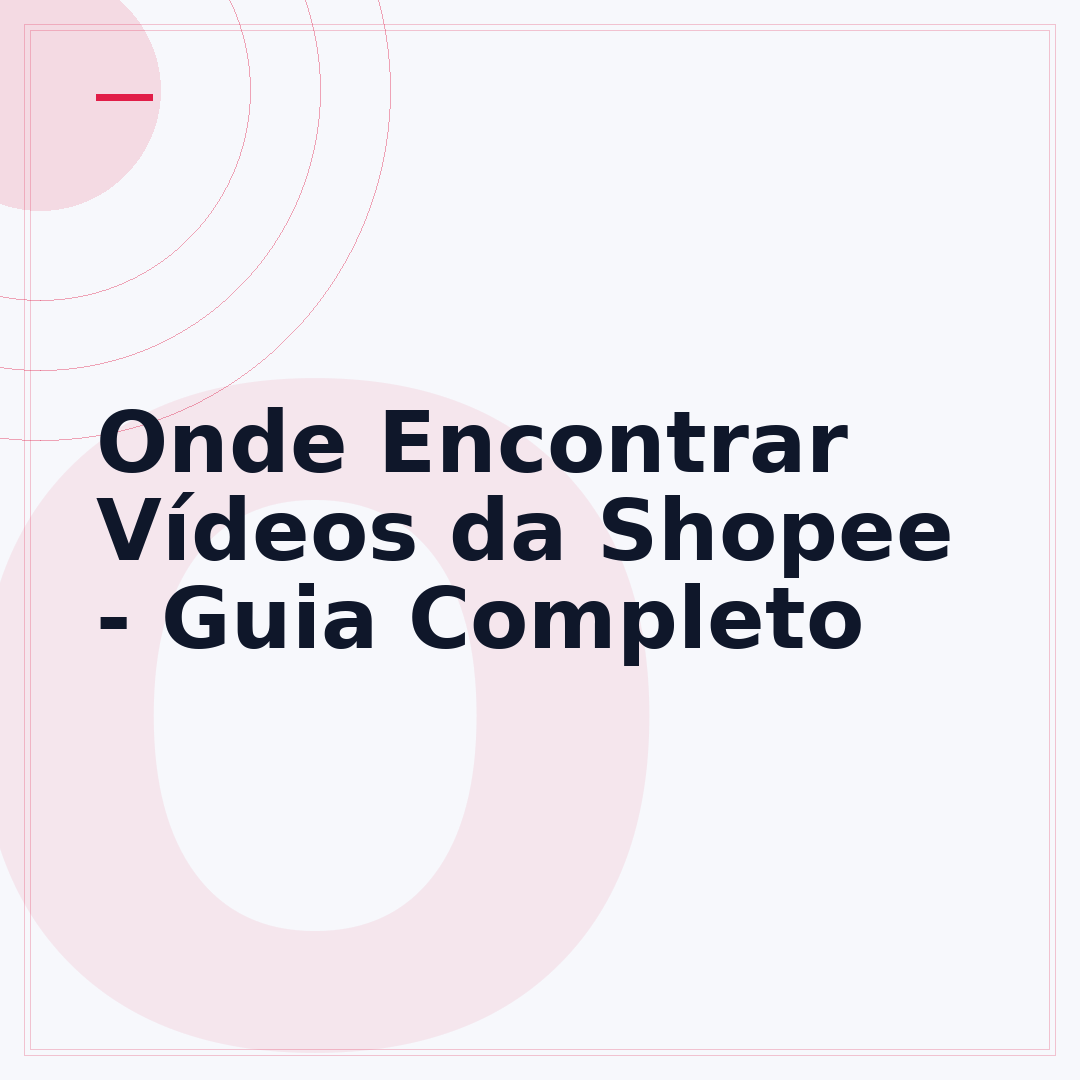 Onde Encontrar Vídeos da Shopee - Guia Completo