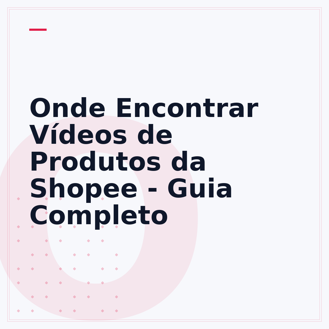 Onde Encontrar Vídeos de Produtos da Shopee - Guia Completo