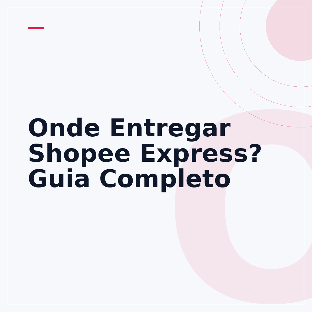 Onde Entregar Shopee Express? Guia Completo