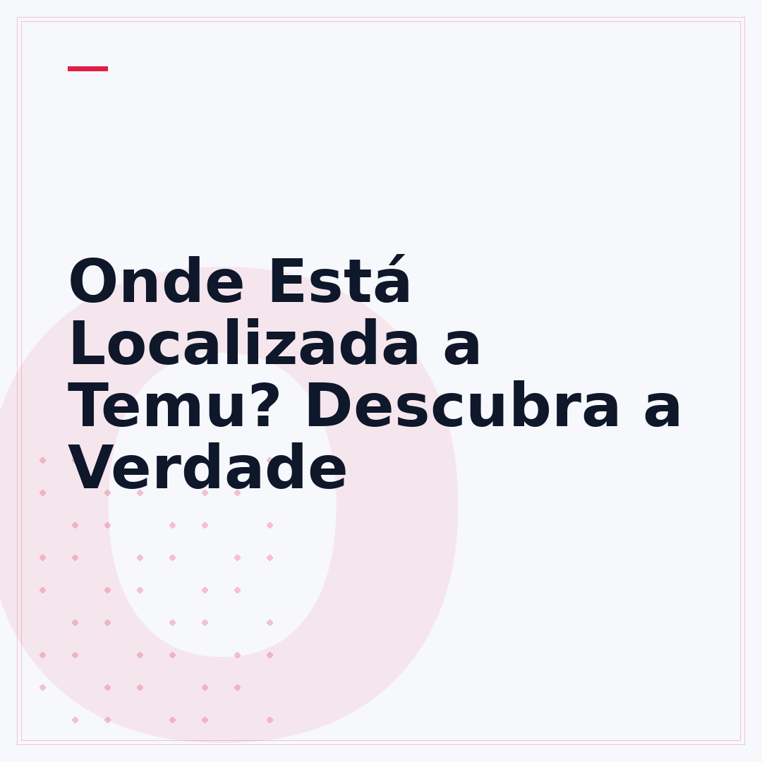 Onde Está Localizada a Temu? Descubra a Verdade