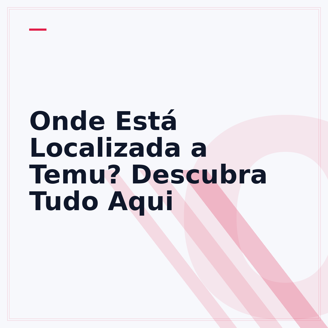 Onde Está Localizada a Temu? Descubra Tudo Aqui