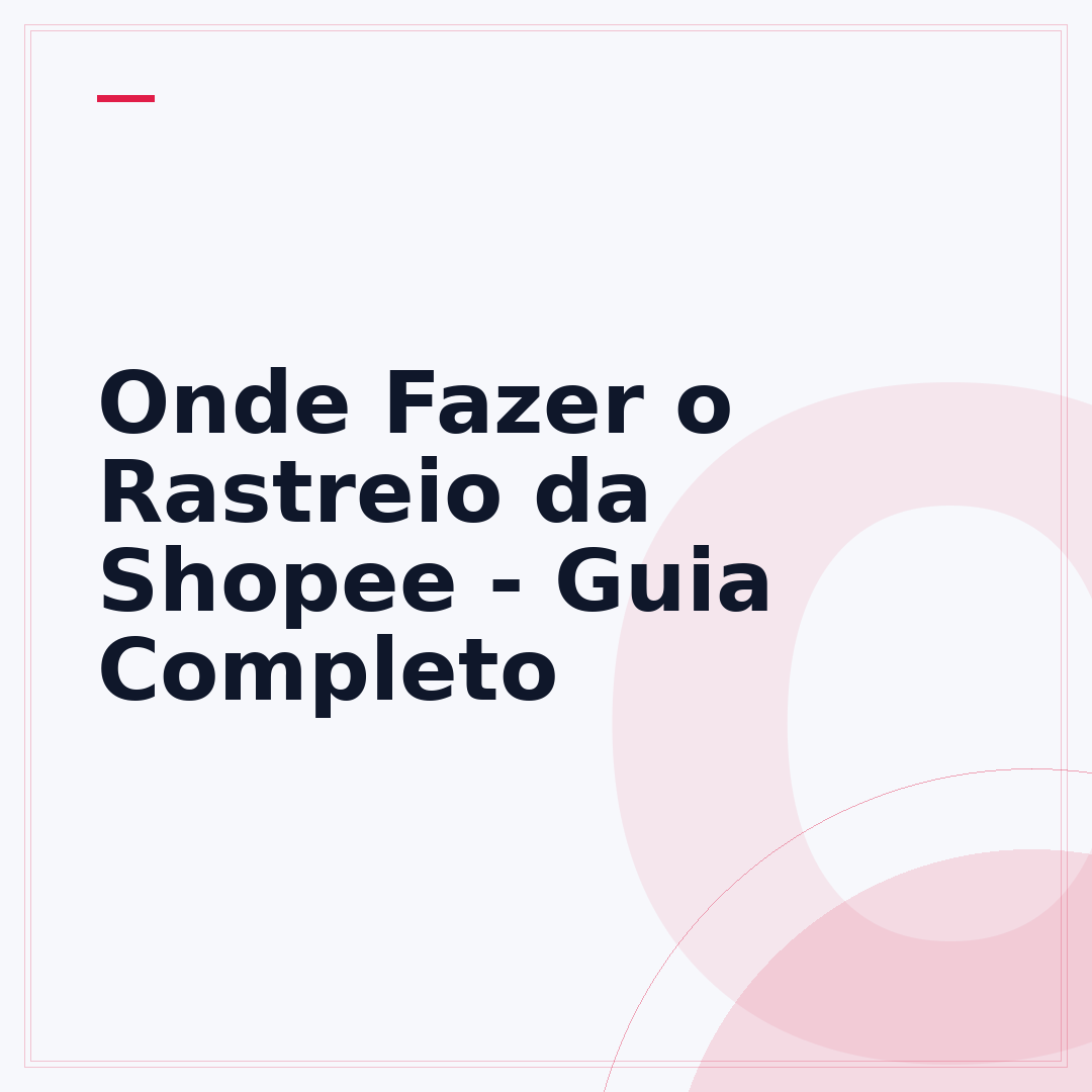 Onde Fazer o Rastreio da Shopee - Guia Completo