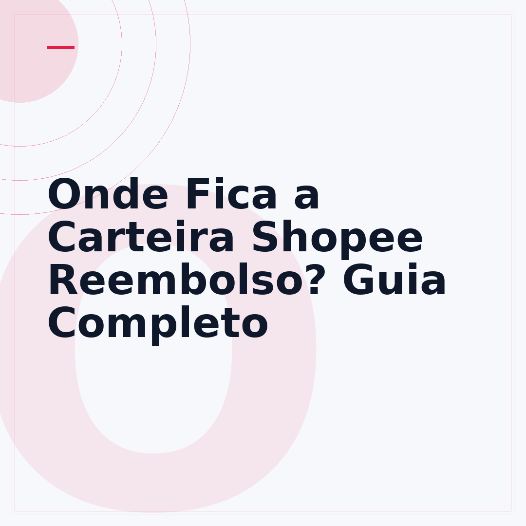 Onde Fica a Carteira Shopee Reembolso? Guia Completo