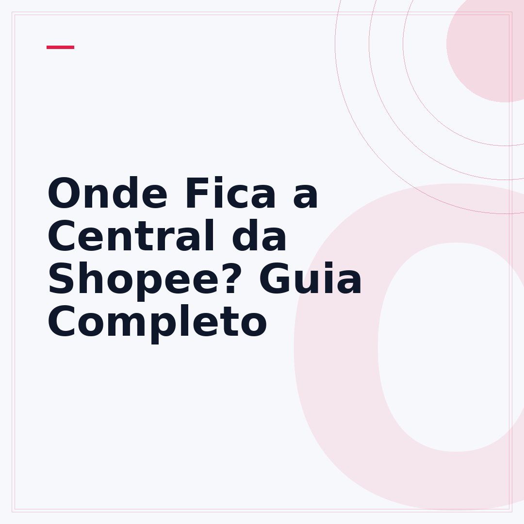 Onde Fica a Central da Shopee? Guia Completo